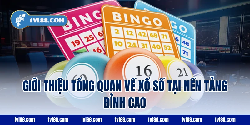 Giới Thiệu Tổng Quan Về Xổ Số Tại Nền Tảng Đỉnh Cao